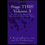 Stage THIS Volume 3 Monologues, Short Solo Plays and 10 Minute Play
