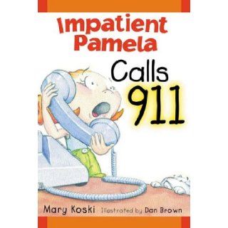 Impatient Pamela Calls 911 Mary Koski, Dan Brown 9780966328196 Books