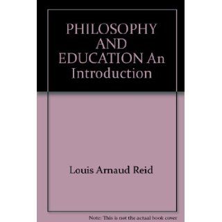 Philosophy and education,  An introduction (Studies in philosophy) Louis Arnaud Reid Books
