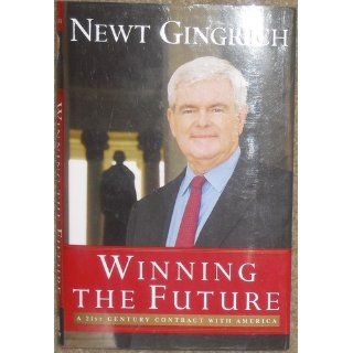 Winning the Future A 21st Century Contract with America Newt Gingrich 9780895260420 Books