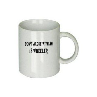 Don't Argue with an 18 Wheeler Mug  
