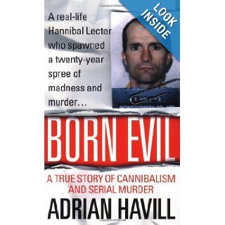 Born Evil A True Story of Cannibalism and Serial Murder Adrian Havill 9780312978907 Books