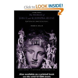 The World of Juba II and Kleopatra Selene Royal Scholarship on Rome's African Frontier (Routledge Classical Monographs) (9780415305969) Duane W Roller Books