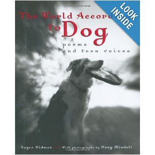 The World According to Dog Poems and Teen Voices (Bccb Blue Ribbon Nonfiction Book Award (Awards)) Joyce Sidman, Doug Mindell 9780618174973 Books