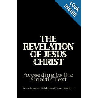 The Revelation Of Jesus Christ According To The Sinaitic Text Watchtower Bible And Tract Society 9781441447814 Books