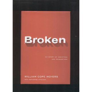 Broken My Story of Addiction and Redemption William Cope Moyers, Katherine Ketcham 9780670037896 Books