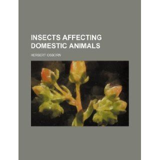 Insects affecting domestic animals Herbert Osborn 9781130912340 Books