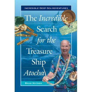 The Incredible Search for the Treasure Ship Atocha (Incredible Deep Sea Adventures) Bradford Matsen 9780766021938  Children's Books