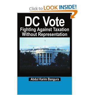 DC Vote Fighting Against Taxation Without Representation Abdul Bangura 9780595209125 Books