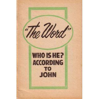 "The Word" Who Is He? According to John Watch Tower Bible and Tract Society Books