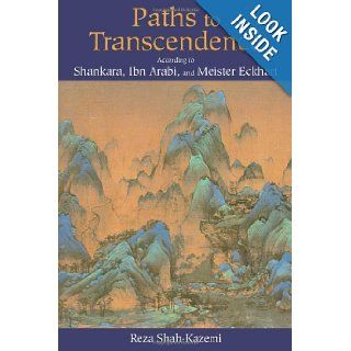 Paths to Transcendence According to Shankara, Ibn Arabi & Meister Eckhart (Spiritual Masters) Reza Shah Kazemi 9780941532976 Books