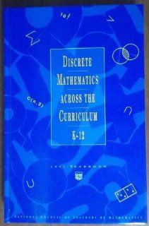 Discrete Mathematics Across the Curriculum, K 12 1991 Yearbook (Yearbook (National Council of Teachers of Mathematics)) Christian R. Hirsch, Margaret J. Kenney 9780873533058 Books