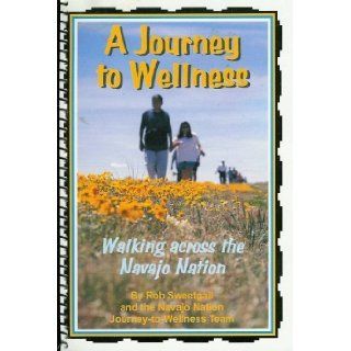 A Journey to Wellness; Walking Across the Navajo Nation Rob Sweetgall 9780939041176 Books