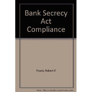 Bank Secrecy Act Compliance Robert E. Powis 9781557387974 Books