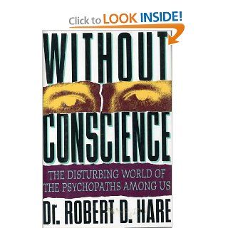 Without Conscience The Disturbing World of the Psychopaths Among Us Robert D. Hare 9780671732615 Books