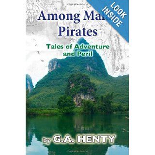 Among Malay Pirates Tales of Adventure and Peril G A Henty 9781481914482  Children's Books