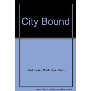 City bound Urban life and political attitudes among Chicano youth Martin Sanchez Jankowski 9780826308474 Books