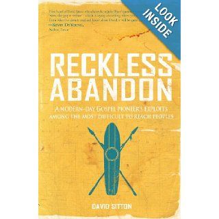 Reckless Abandon A modern day Gospel pioneer's exploits among the most difficult to reach peoples David Sitton 9781935507444 Books