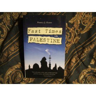 Fast Times in Palestine Pamela J. Olson 9780615456249 Books