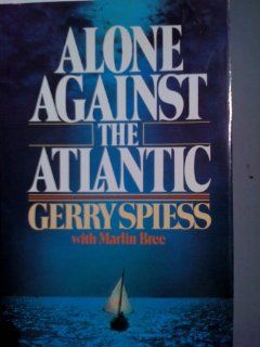 Alone Against the Atlantic Marlin Bree, Gerry Spiess 9780898935066 Books