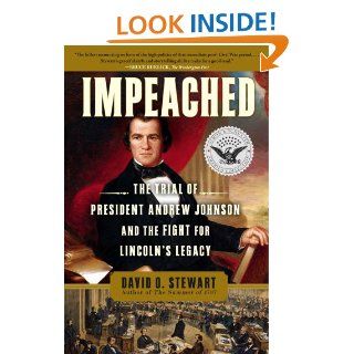Impeached The Trial of President Andrew Johnson and the Fight for Lincoln's Legacy eBook David O. Stewart Kindle Store