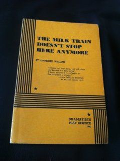 The Milk Train Doesn't Stop Here Anymore. (9780822207580) Tennessee Williams Books