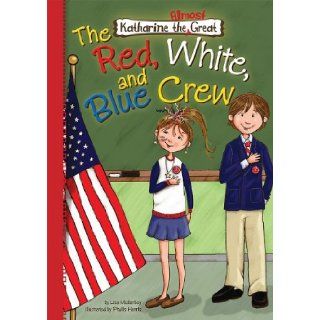 The Red, White, and Blue Crew (Katharine the Almost Great) Lisa Mullarkey, Phyllis Harris 9781602705838  Kids' Books