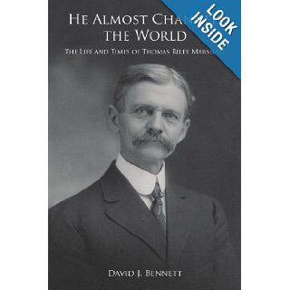 He Almost Changed the World The Life and Times of Thomas Riley Marshall David Bennett 9781425965624 Books