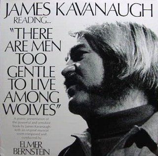 THERE ARE MEN TOO GENTLE TO LIVE AMONG WOLVES (1973 POETRY & MUSIC LP, ELMER BERNSTEIN CONDUCTING, JAMES KAVANAUGH READING) Music