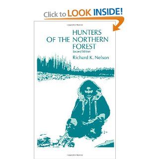 Hunters of the Northern Forest Designs for Survival among the Alaskan Kutchin Richard K. Nelson 9780226571812 Books