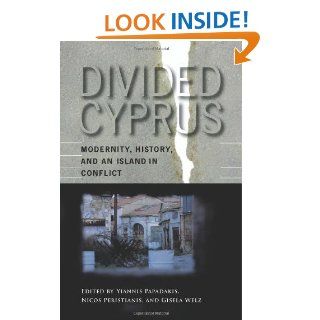 Divided Cyprus Modernity, History, and an Island in Conflict (New Anthropologies of Europe) Yiannis Papadakis, Nicos Peristianis, Gisela Welz 9780253347510 Books