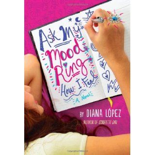 Ask My Mood Ring How I Feel Diana Lopez 9780316209960 Books