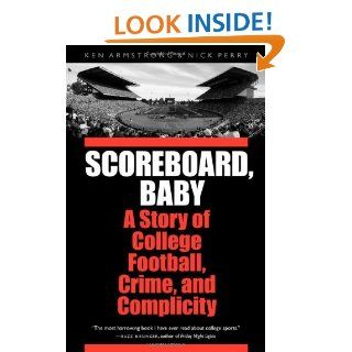 Scoreboard, Baby A Story of College Football, Crime, and Complicity eBook Ken Armstrong, Nick Perry Kindle Store