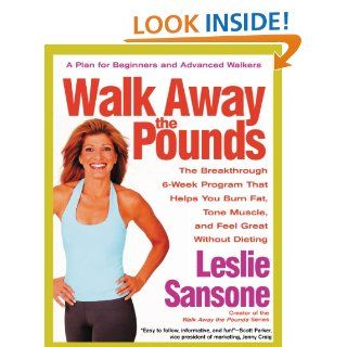 Walk Away the Pounds The Breakthrough 6 Week Program That Helps You Burn Fat, Tone Muscle, and Feel Great Without Dieting eBook Leslie Sansone Kindle Store
