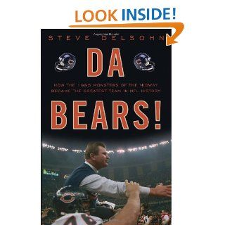 Da Bears How the 1985 Monsters of the Midway Became the Greatest Team in NFL History Steve Delsohn 9780307464675 Books