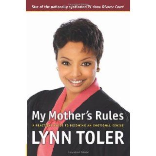 My Mother's Rules A Practical Guide to Becoming an Emotional Genius Lynn Toler 9781932841220 Books