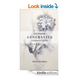On Becoming Generative An Introduction to Culture Care eBook Makoto Fuijmura Kindle Store