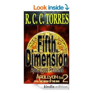 Fifth Dimension Apocalypse Revisited (Book 2 of Apollyon 2012 The Begin of the End)   Kindle edition by R. C. C. Torres. Science Fiction & Fantasy Kindle eBooks @ .