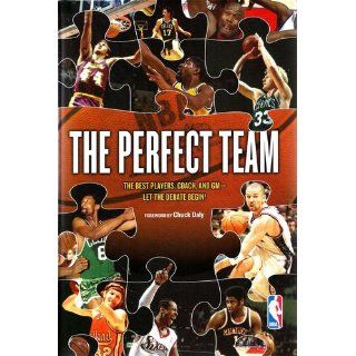 The Perfect Team The Best Players, Coach, and GM Let the Debate Begin National Basketball Association 9780385501460 Books