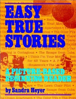 Easy True Stories A Picture Based Beginning Reader (9780801310898) Sandra Heyer Books