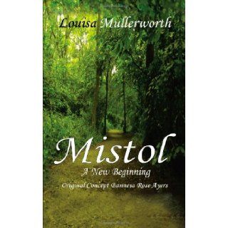 Mistol A New Beginning Louisa Mullerworth 9781456796235 Books