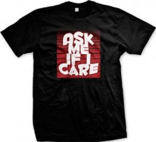 Ask Me If I Care Men's T shirt, Hilarious Ask Me If I Care Text Design Men's Tee Clothing