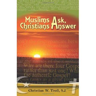 Muslims Ask, Christians Answer Christian W. Troll SJ 9781565484306 Books