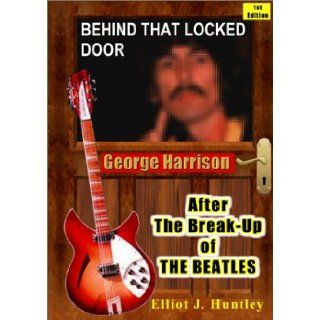 Behind That Locked Door George Harrison   After the Break up of the Beatles Elliot J. Huntley 9780958015004 Books