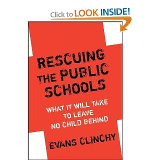 Rescuing the Public Schools What It Will Take to Leave No Child Behind Evans Clinchy 9780807747636 Books