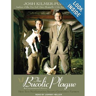 The Bucolic Plague How Two Manhattanites Became Gentlemen Farmers An Unconventional Memoir Josh Kilmer Purcel, Johnny Heller 9781452633114 Books