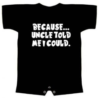 Funny Baby Romper (BECAUSEUNCLE TOLD ME I COULD) Infant T Shirt Clothing