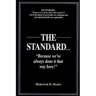 THE STANDARD"Because we've always done it that way here" Marianne E. Olson 9780966251203 Books