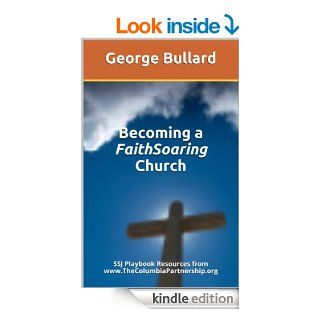 Becoming a FaithSoaring Church SSJ Playbook Resources from www.TheColumbiaPartnership.org   Kindle edition by George Bullard. Religion & Spirituality Kindle eBooks @ .