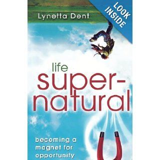 Life Supernatural Becoming a Magnet for Opportunity (9780768438574) Lynetta Dent, Apostle Lennell, Carol Caldwell Books